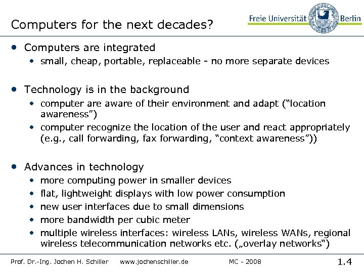 Computers for the next decades? • Computers are integrated • small, cheap, portable, replaceable