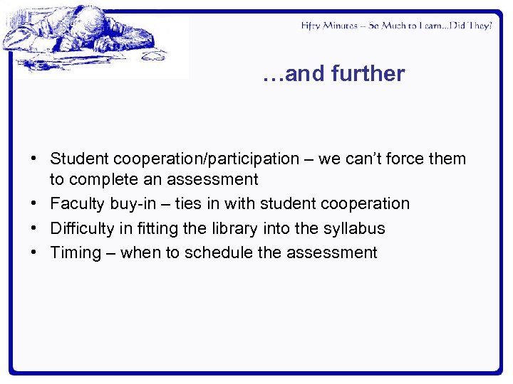 …and further • Student cooperation/participation – we can’t force them to complete an assessment