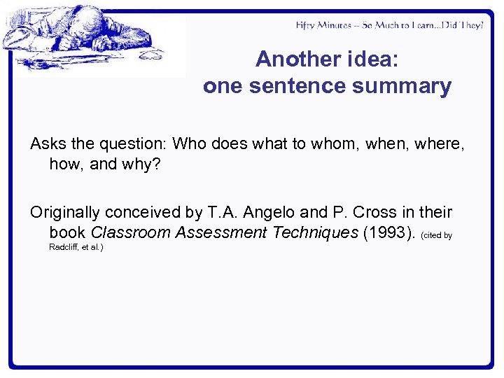 Another idea: one sentence summary Asks the question: Who does what to whom, when,