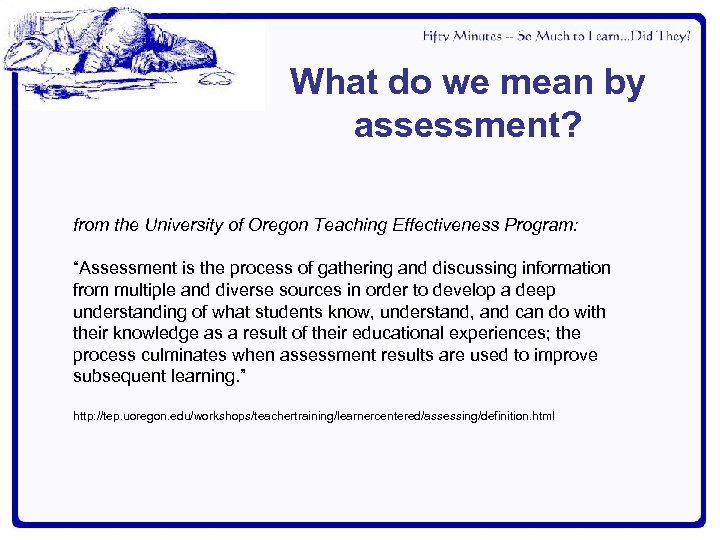 What do we mean by assessment? from the University of Oregon Teaching Effectiveness Program: