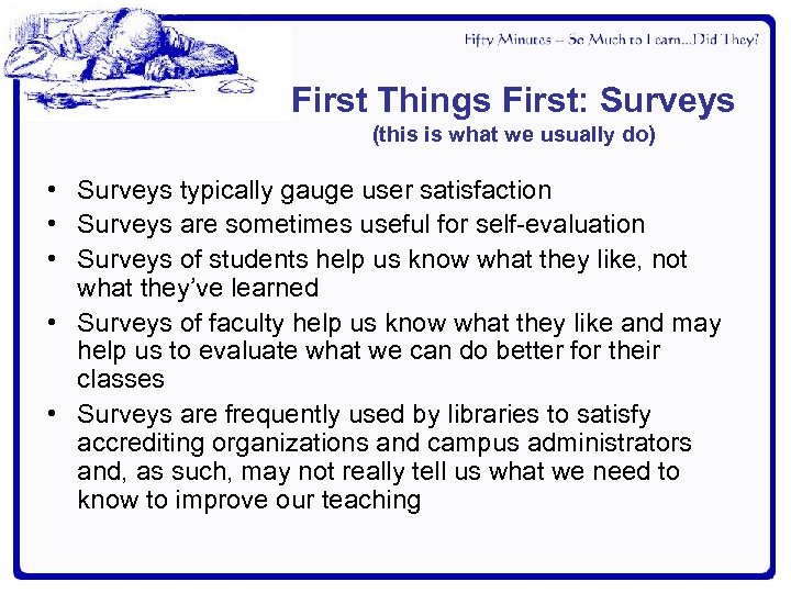 First Things First: Surveys (this is what we usually do) • Surveys typically gauge