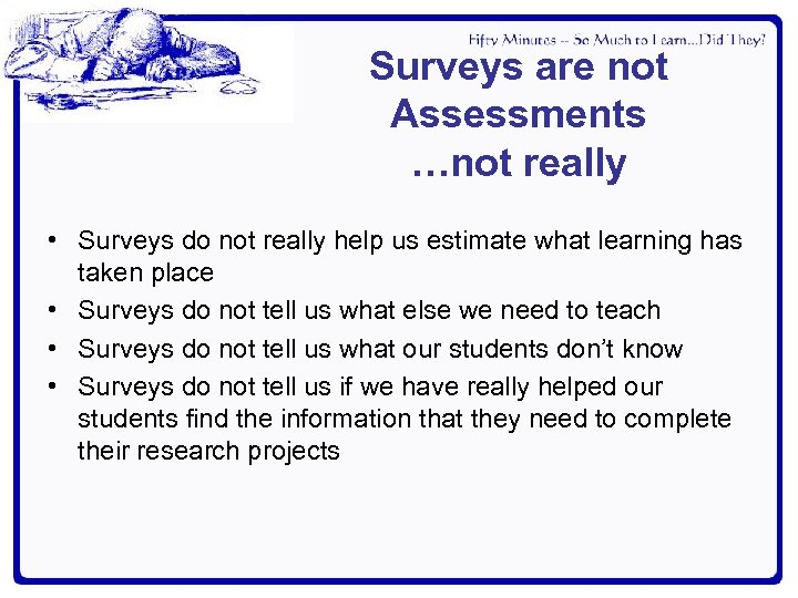 Surveys are not Assessments …not really • Surveys do not really help us estimate