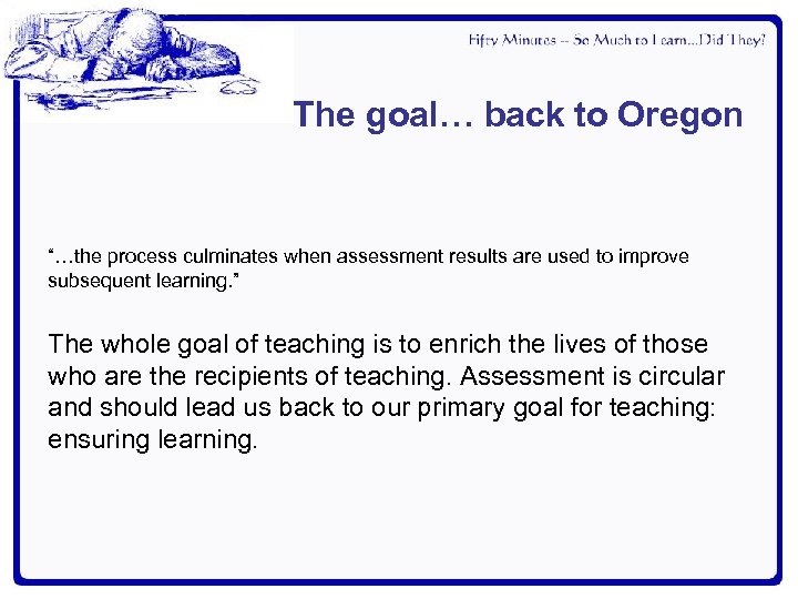 The goal… back to Oregon “…the process culminates when assessment results are used to