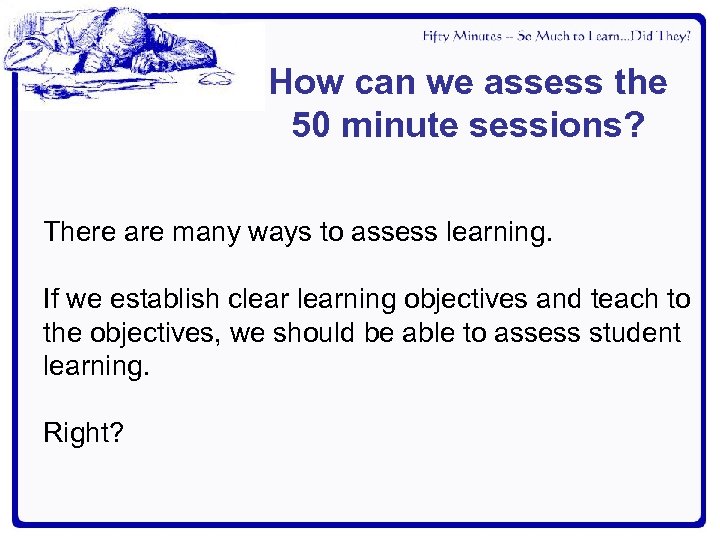 How can we assess the 50 minute sessions? There are many ways to assess