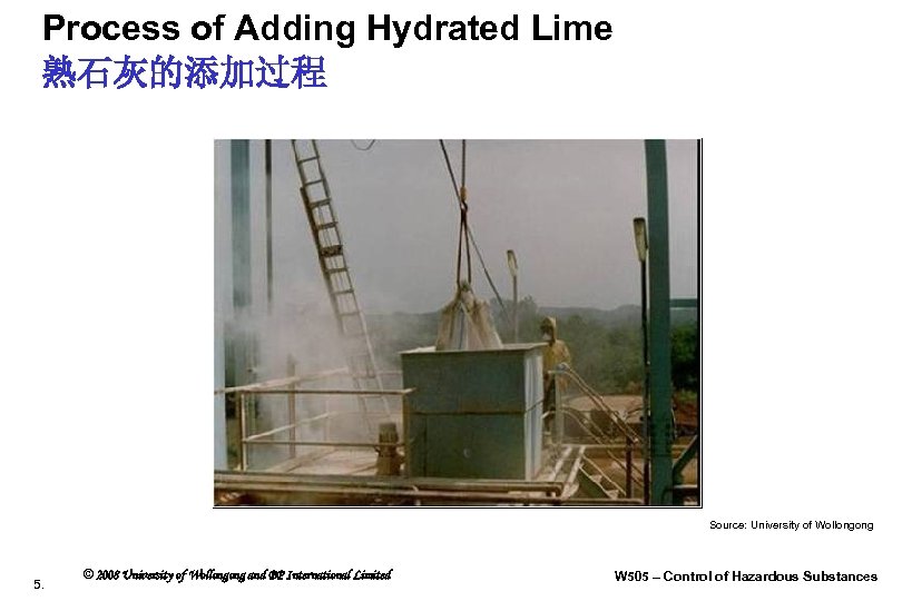 Process of Adding Hydrated Lime 熟石灰的添加过程 Source: University of Wollongong 5. © 2008 University