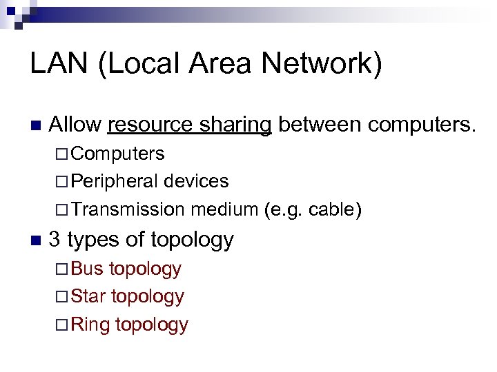 LAN (Local Area Network) n Allow resource sharing between computers. ¨ Computers ¨ Peripheral