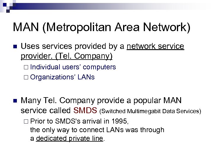 MAN (Metropolitan Area Network) n Uses services provided by a network service provider. (Tel.