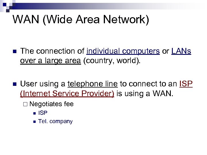 WAN (Wide Area Network) n The connection of individual computers or LANs over a
