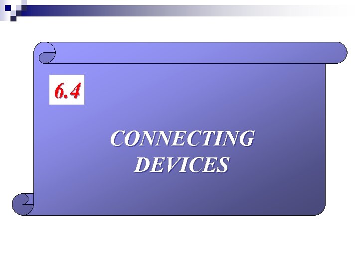 6. 4 CONNECTING DEVICES 