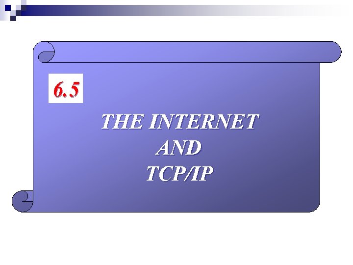 6. 5 THE INTERNET AND TCP/IP 