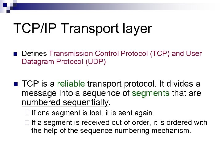 TCP/IP Transport layer n Defines Transmission Control Protocol (TCP) and User Datagram Protocol (UDP)