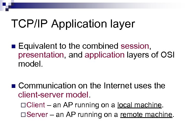 TCP/IP Application layer n Equivalent to the combined session, presentation, and application layers of