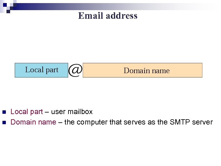 Email address n n Local part – user mailbox Domain name – the computer