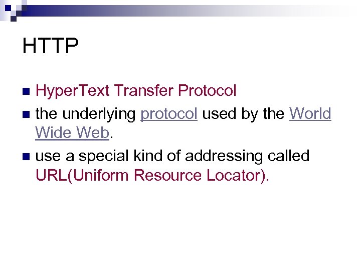 HTTP Hyper. Text Transfer Protocol n the underlying protocol used by the World Wide