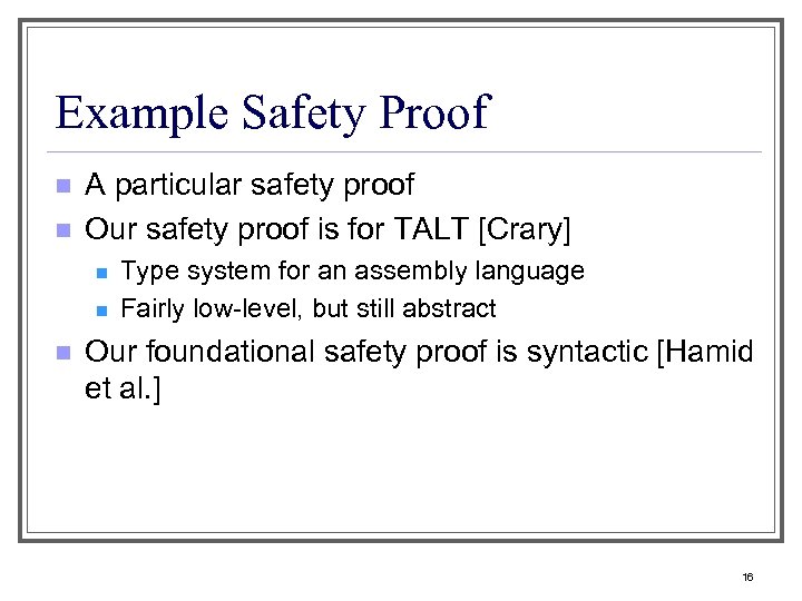 Example Safety Proof n n A particular safety proof Our safety proof is for
