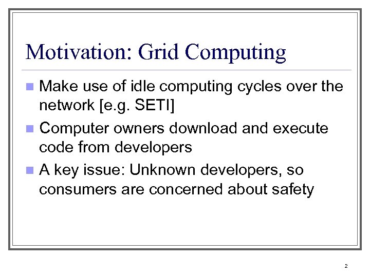 Motivation: Grid Computing Make use of idle computing cycles over the network [e. g.