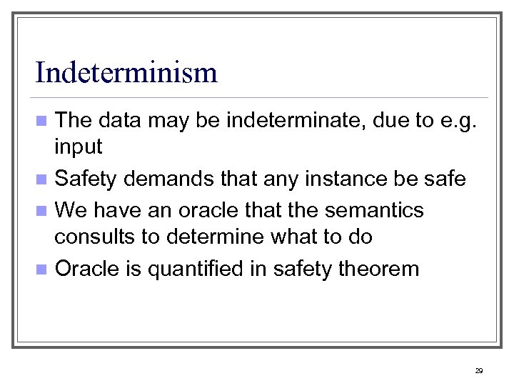 Indeterminism The data may be indeterminate, due to e. g. input n Safety demands