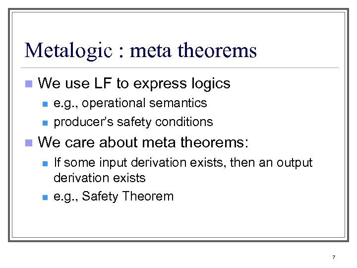 Metalogic : meta theorems n We use LF to express logics n n n
