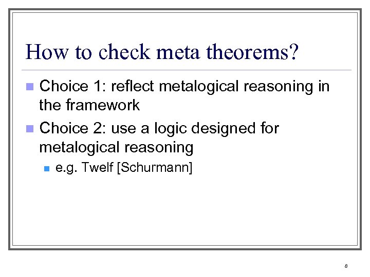 How to check meta theorems? Choice 1: reflect metalogical reasoning in the framework n