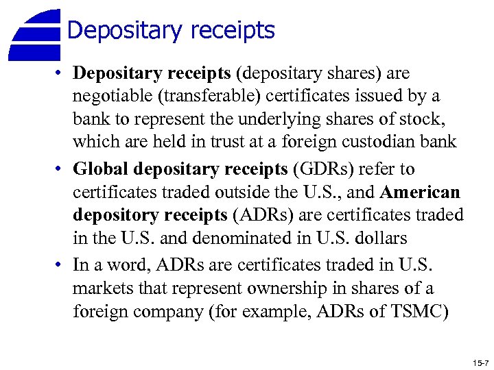 Depositary receipts • Depositary receipts (depositary shares) are negotiable (transferable) certificates issued by a