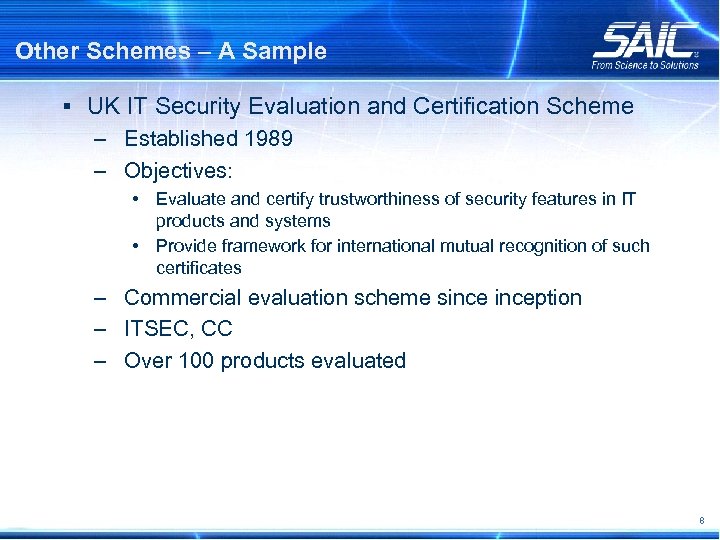 Other Schemes – A Sample § UK IT Security Evaluation and Certification Scheme –