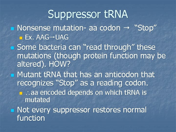 Suppressor t. RNA n Nonsense mutation- aa codon “Stop” n n n Some bacteria