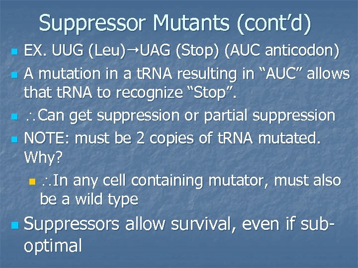 Suppressor Mutants (cont’d) n n n EX. UUG (Leu) UAG (Stop) (AUC anticodon) A