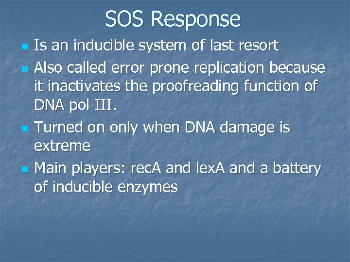 SOS Response n n Is an inducible system of last resort Also called error