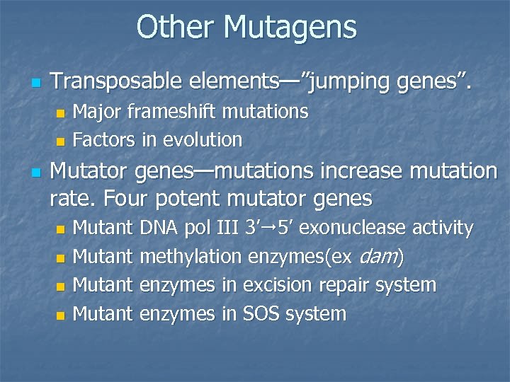 Other Mutagens n Transposable elements—”jumping genes”. Major frameshift mutations n Factors in evolution n