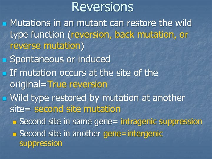 Reversions n n Mutations in an mutant can restore the wild type function (reversion,