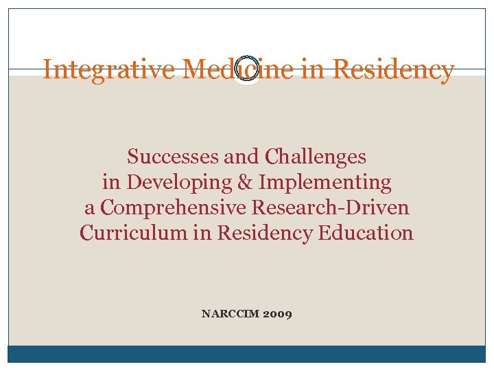 Integrative Medicine in Residency Successes and Challenges in Developing & Implementing a Comprehensive Research-Driven