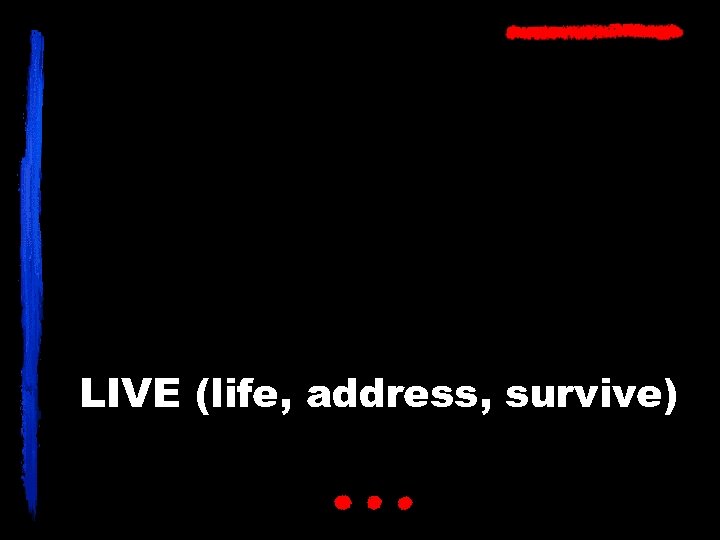 LIVE (life, address, survive) 