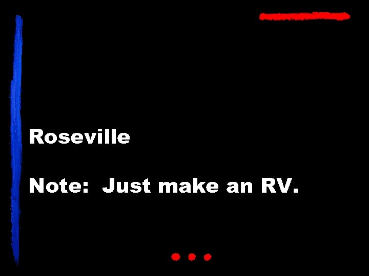Roseville Note: Just make an RV. 