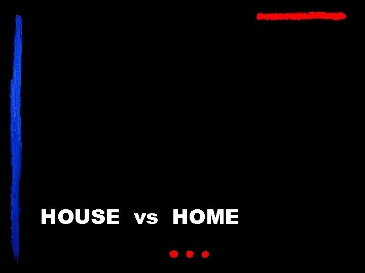 HOUSE vs HOME 