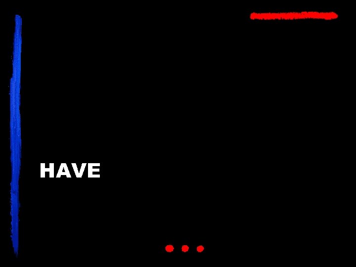 HAVE 