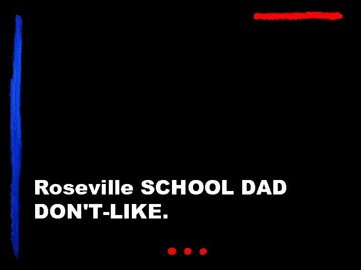 Roseville SCHOOL DAD DON'T-LIKE. 