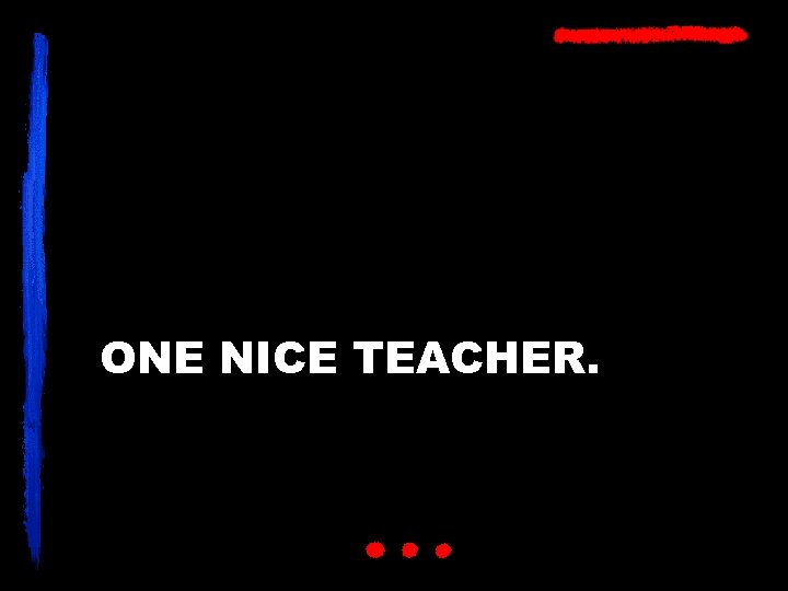 ONE NICE TEACHER. 
