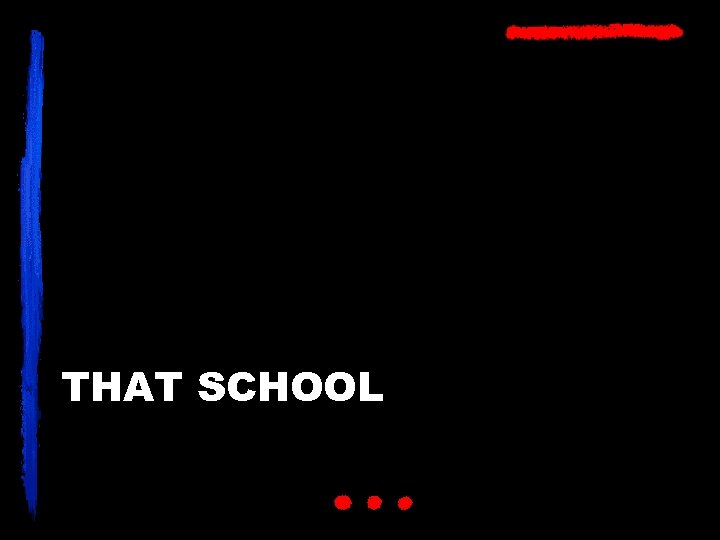 THAT SCHOOL 