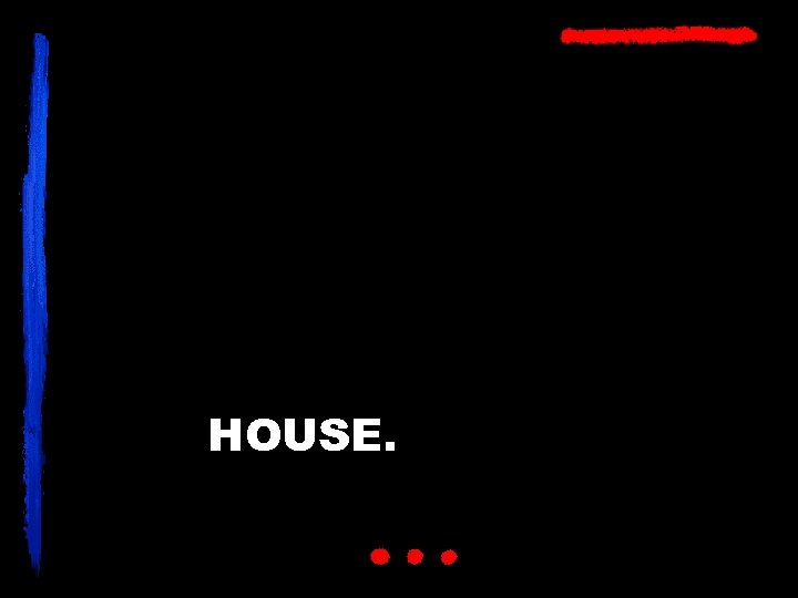 HOUSE. 