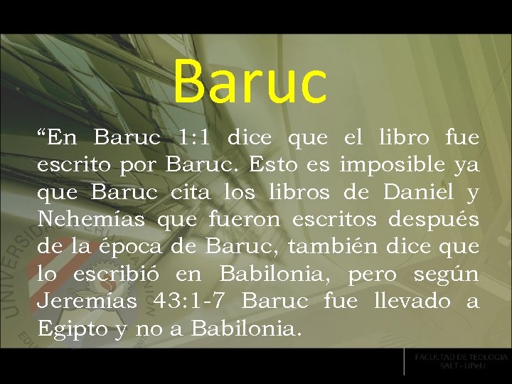 Baruc “En Baruc 1: 1 dice que el libro fue escrito por Baruc. Esto