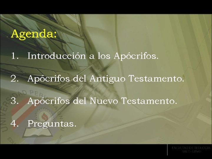 Agenda: 1. Introducción a los Apócrifos. 2. Apócrifos del Antiguo Testamento. 3. Apócrifos del