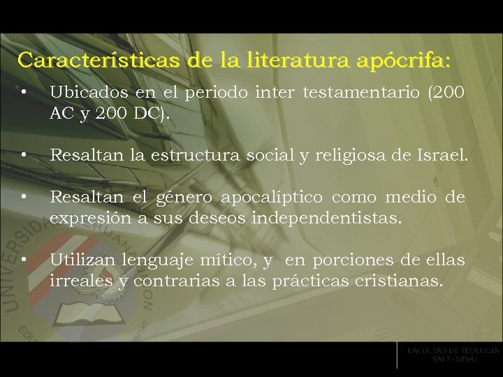 Características de la literatura apócrifa: • Ubicados en el periodo inter testamentario (200 AC