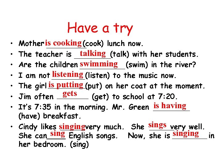 Have a try • • Mother is cooking (cook) lunch now. The teacher is