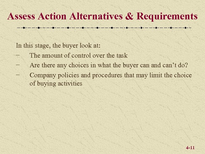 Assess Action Alternatives & Requirements In this stage, the buyer look at: − The