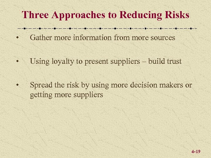 Three Approaches to Reducing Risks • Gather more information from more sources • Using