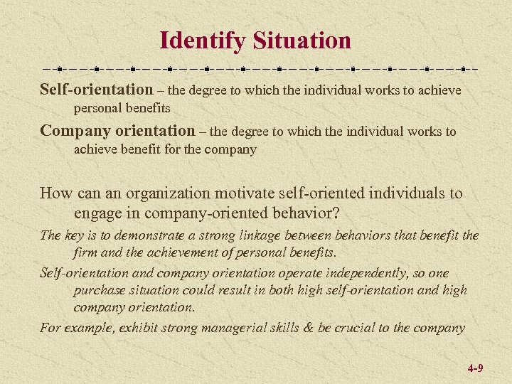 Identify Situation Self-orientation – the degree to which the individual works to achieve personal