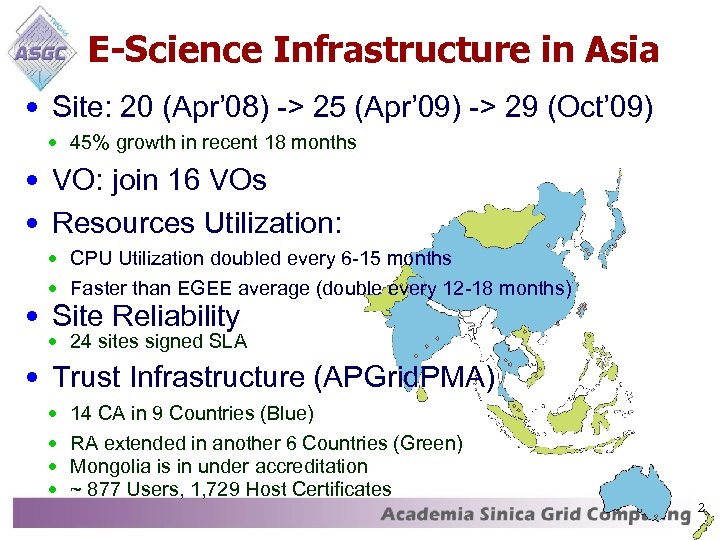 E-Science Infrastructure in Asia • Site: 20 (Apr’ 08) -> 25 (Apr’ 09) ->