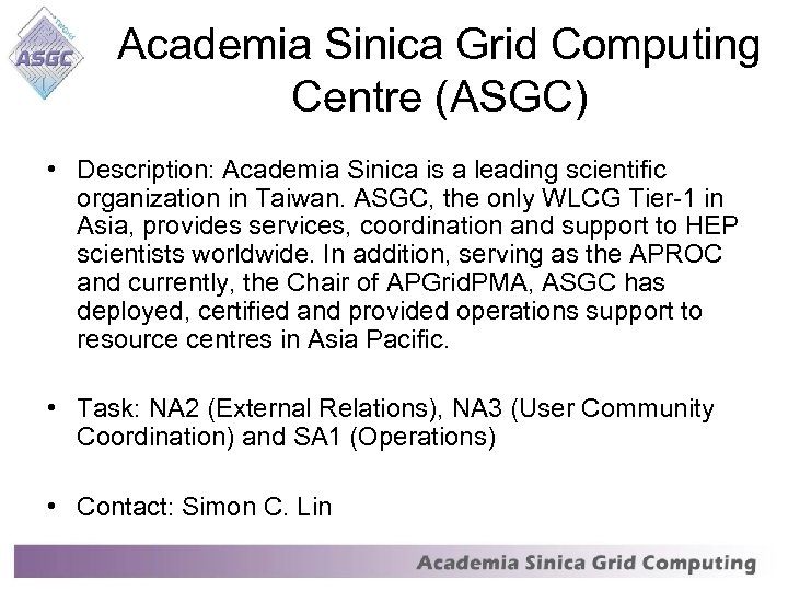 Academia Sinica Grid Computing Centre (ASGC) • Description: Academia Sinica is a leading scientific