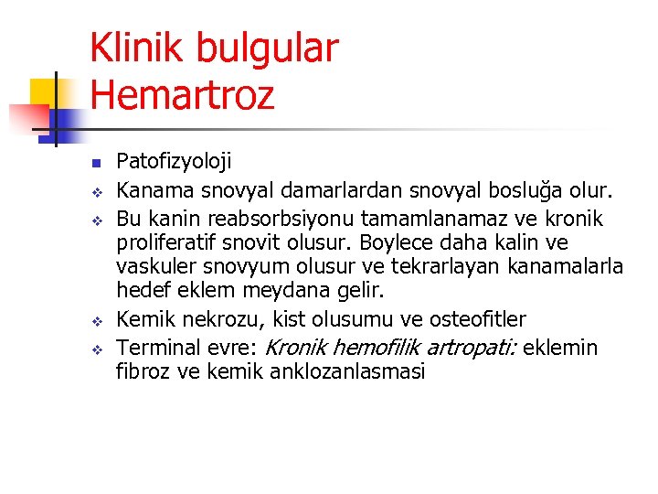 Klinik bulgular Hemartroz n v v Patofizyoloji Kanama snovyal damarlardan snovyal bosluğa olur. Bu