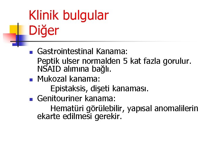 Klinik bulgular Diğer n n n Gastrointestinal Kanama: Peptik ulser normalden 5 kat fazla